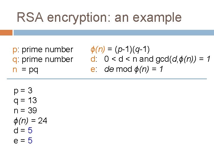 RSA encryption: an example p: prime number q: prime number n = pq p=3