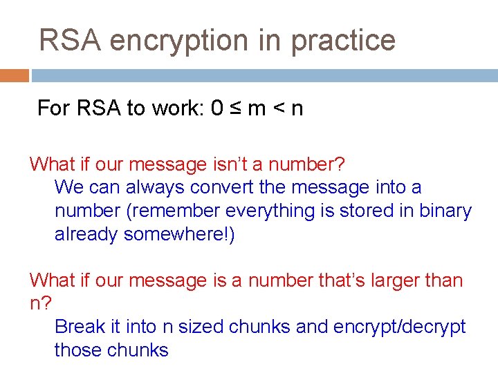 RSA encryption in practice For RSA to work: 0 ≤ m < n What