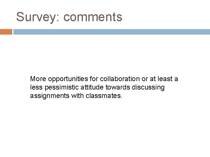 Survey: comments More opportunities for collaboration or at least a less pessimistic attitude towards