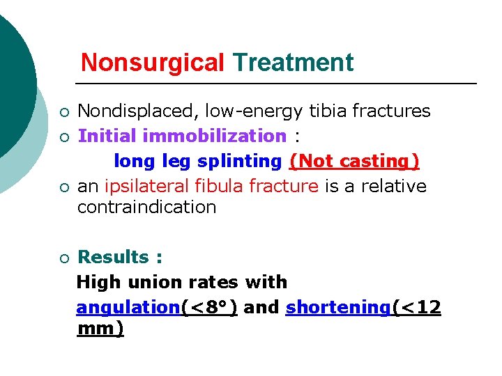 Nonsurgical Treatment ¡ ¡ Nondisplaced, low-energy tibia fractures Initial immobilization : long leg splinting