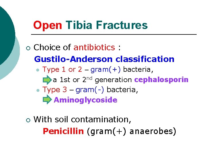 Open Tibia Fractures ¡ Choice of antibiotics : Gustilo-Anderson classification l l Type 1