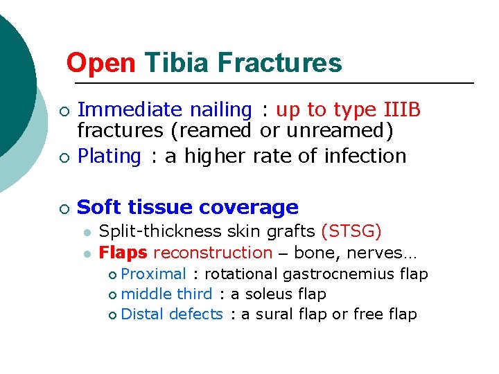Open Tibia Fractures ¡ Immediate nailing : up to type IIIB fractures (reamed or