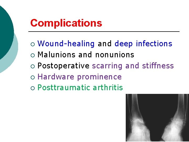 Complications Wound-healing and deep infections ¡ Malunions and nonunions ¡ Postoperative scarring and stiffness