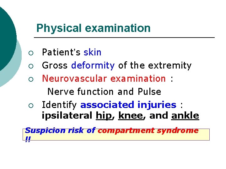 Physical examination ¡ ¡ Patient’s skin Gross deformity of the extremity Neurovascular examination :