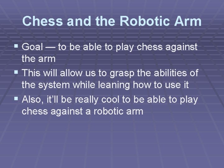 Chess and the Robotic Arm § Goal — to be able to play chess