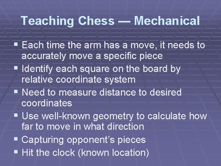 Teaching Chess — Mechanical § Each time the arm has a move, it needs