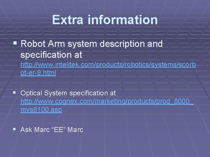 Extra information § Robot Arm system description and specification at http: //www. intelitek. com/products/robotics/systems/scorb