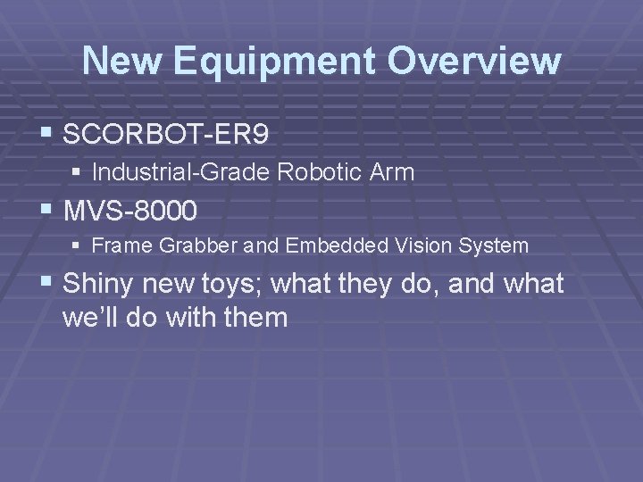 New Equipment Overview § SCORBOT-ER 9 § Industrial-Grade Robotic Arm § MVS-8000 § Frame