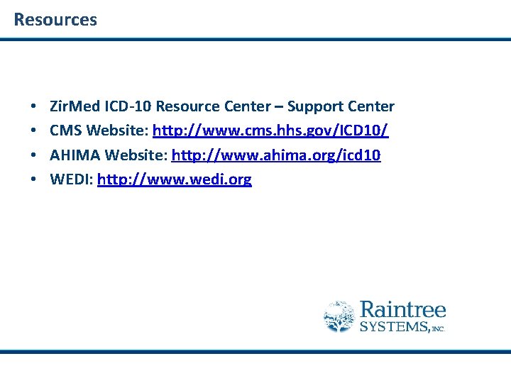 Resources • • Zir. Med ICD-10 Resource Center – Support Center CMS Website: http: