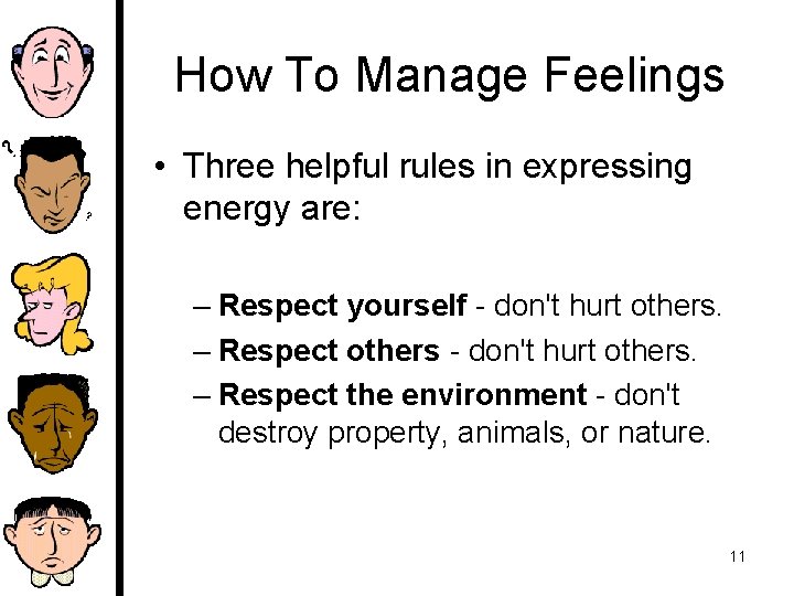 How To Manage Feelings • Three helpful rules in expressing energy are: – Respect