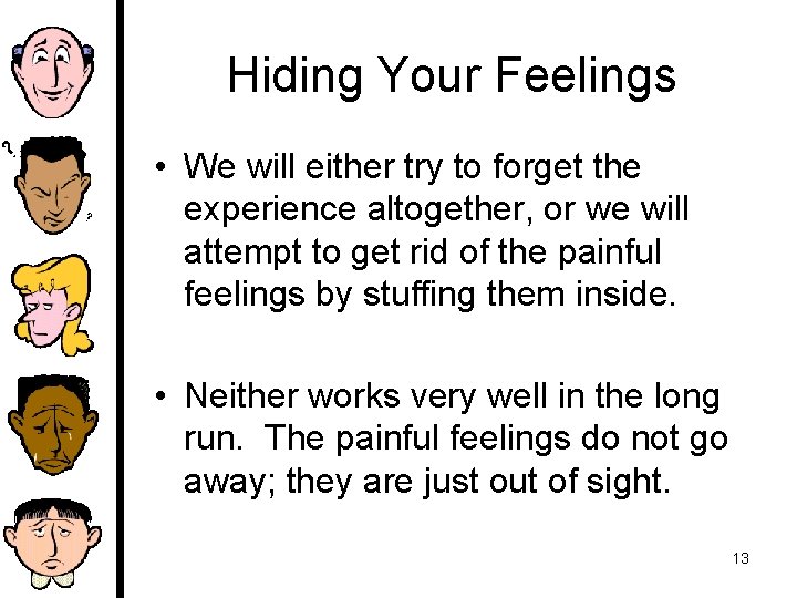 Hiding Your Feelings • We will either try to forget the experience altogether, or