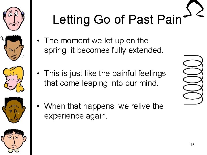 Letting Go of Past Pain • The moment we let up on the spring,