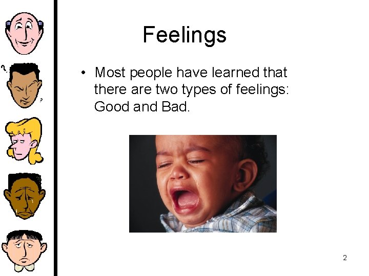 Feelings • Most people have learned that there are two types of feelings: Good