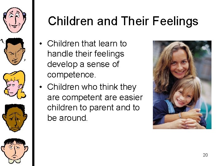 Children and Their Feelings • Children that learn to handle their feelings develop a