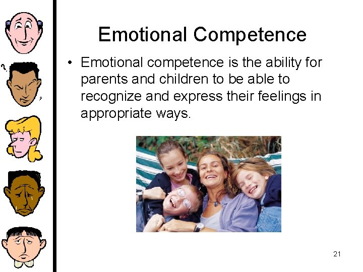 Emotional Competence • Emotional competence is the ability for parents and children to be