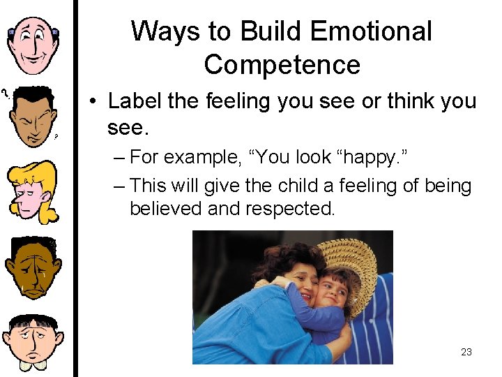 Ways to Build Emotional Competence • Label the feeling you see or think you