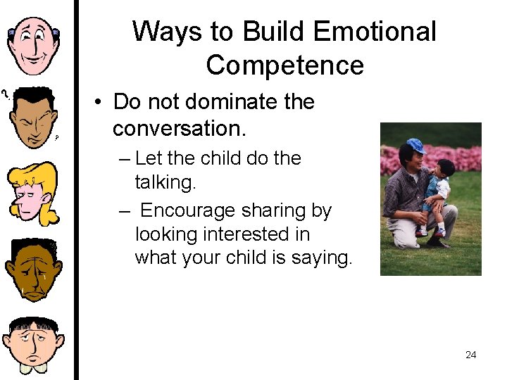 Ways to Build Emotional Competence • Do not dominate the conversation. – Let the