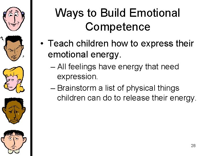 Ways to Build Emotional Competence • Teach children how to express their emotional energy.