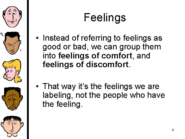 Feelings • Instead of referring to feelings as good or bad, we can group