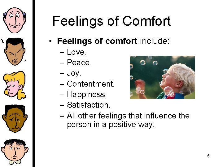 Feelings of Comfort • Feelings of comfort include: – Love. – Peace. – Joy.