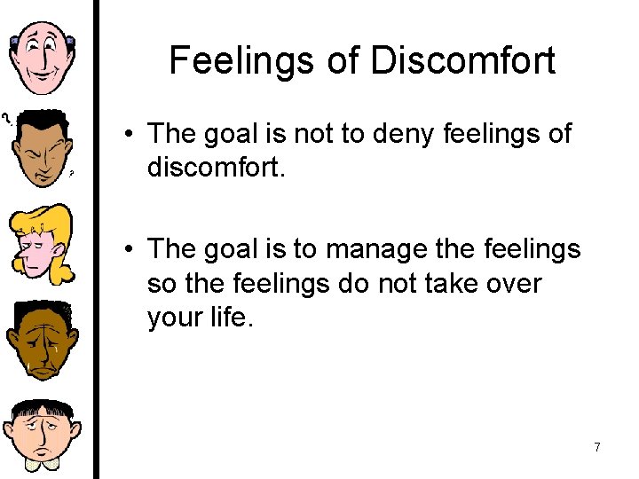 Feelings of Discomfort • The goal is not to deny feelings of discomfort. •