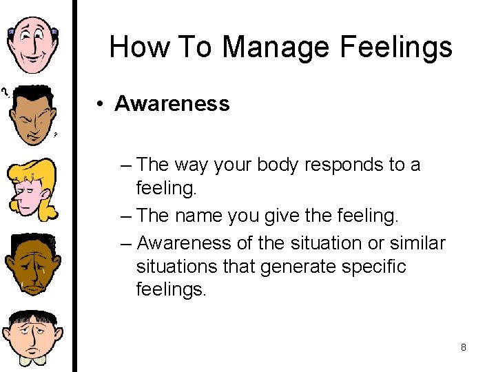 How To Manage Feelings • Awareness – The way your body responds to a