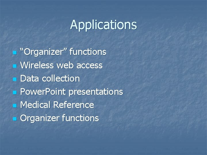 Applications n n n “Organizer” functions Wireless web access Data collection Power. Point presentations