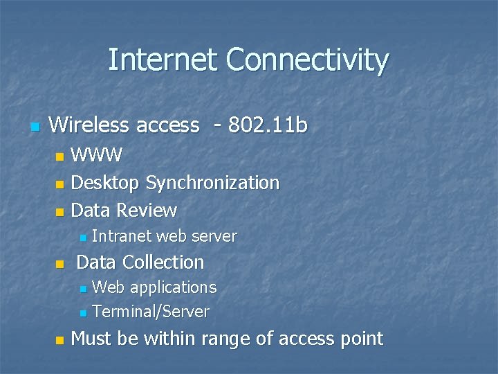 Internet Connectivity n Wireless access - 802. 11 b WWW n Desktop Synchronization n