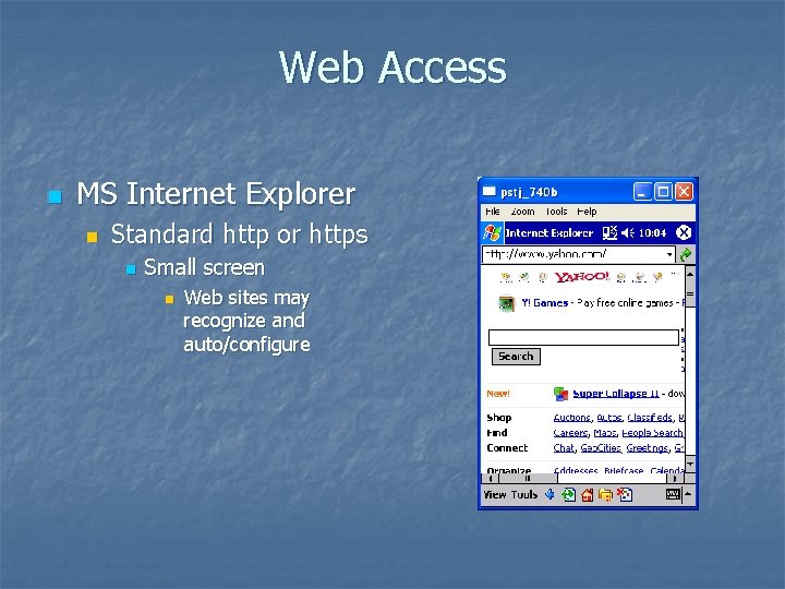 Web Access n MS Internet Explorer n Standard http or https n Small screen
