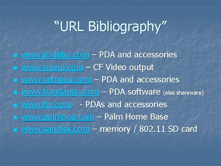 “URL Bibliography” n n n n www. toshiba. com – PDA and accessories www.