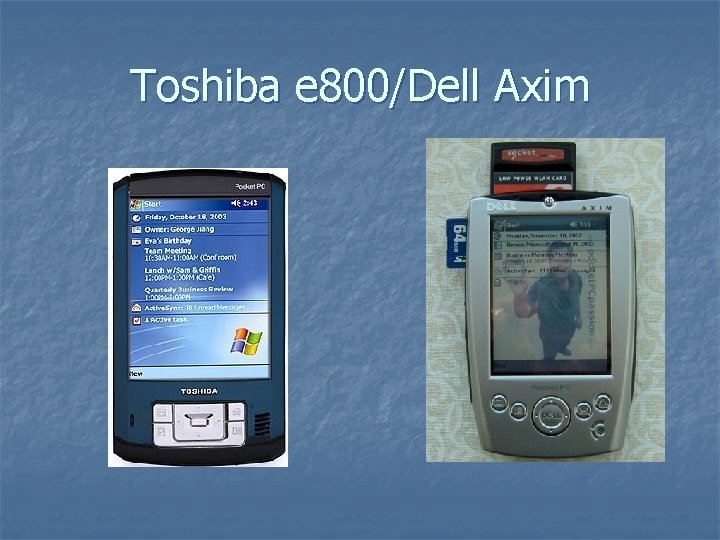 Toshiba e 800/Dell Axim 