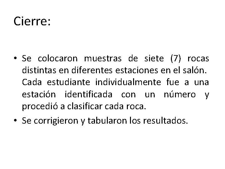 Cierre: • Se colocaron muestras de siete (7) rocas distintas en diferentes estaciones en