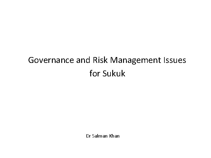 Governance and Risk Management Issues for Sukuk Dr Salman Khan 