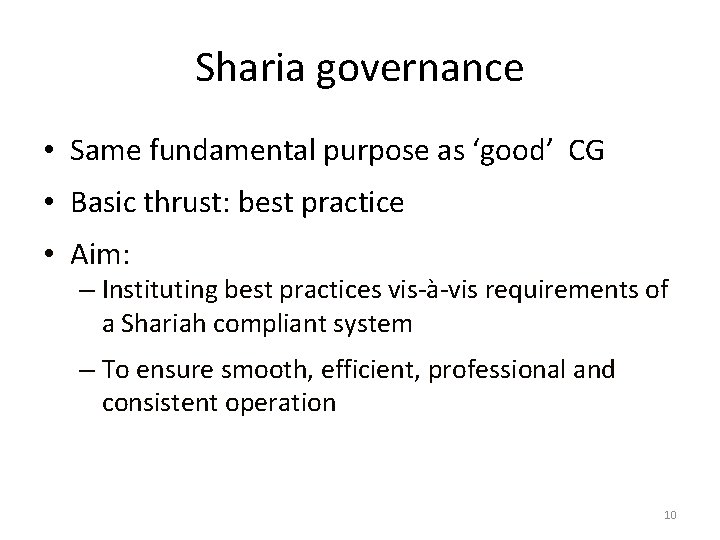 Sharia governance • Same fundamental purpose as ‘good’ CG • Basic thrust: best practice