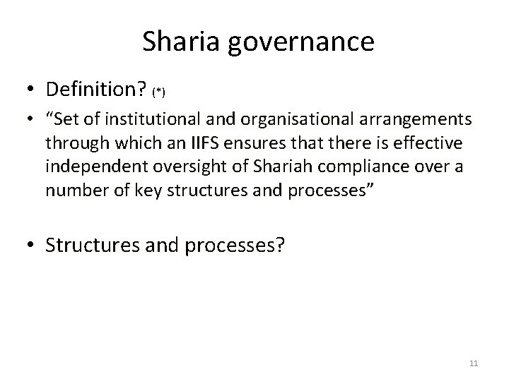 Sharia governance • Definition? (*) • “Set of institutional and organisational arrangements through which