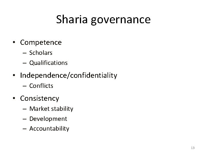Sharia governance • Competence – Scholars – Qualifications • Independence/confidentiality – Conflicts • Consistency