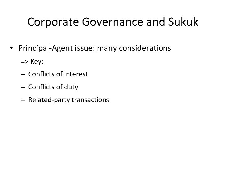 Corporate Governance and Sukuk • Principal-Agent issue: many considerations => Key: – Conflicts of