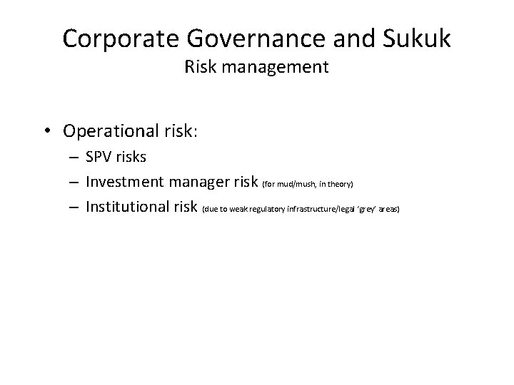 Corporate Governance and Sukuk Risk management • Operational risk: – SPV risks – Investment