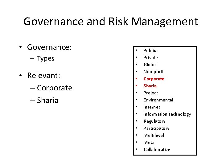 Governance and Risk Management • Governance: – Types • Relevant: – Corporate – Sharia