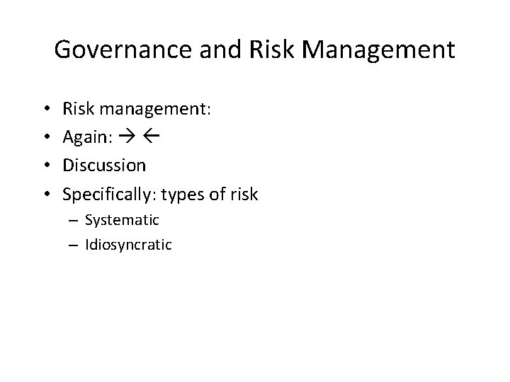Governance and Risk Management • • Risk management: Again: Discussion Specifically: types of risk