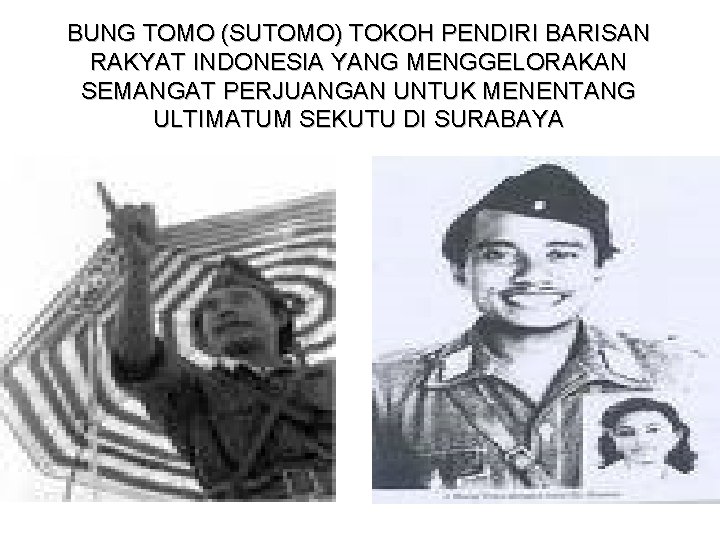 BUNG TOMO (SUTOMO) TOKOH PENDIRI BARISAN RAKYAT INDONESIA YANG MENGGELORAKAN SEMANGAT PERJUANGAN UNTUK MENENTANG