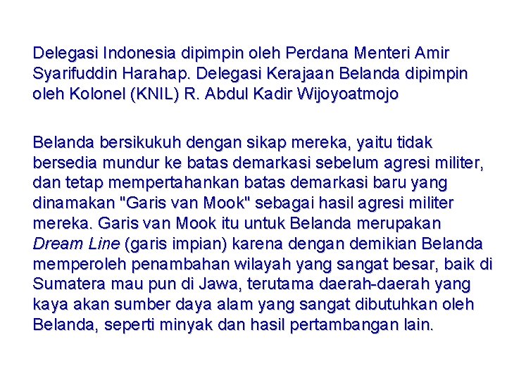 Delegasi Indonesia dipimpin oleh Perdana Menteri Amir Syarifuddin Harahap. Delegasi Kerajaan Belanda dipimpin oleh