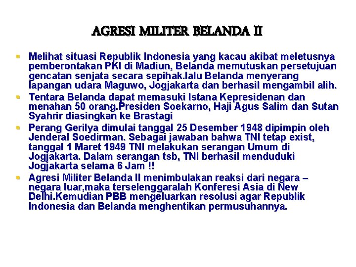AGRESI MILITER BELANDA II § Melihat situasi Republik Indonesia yang kacau akibat meletusnya pemberontakan