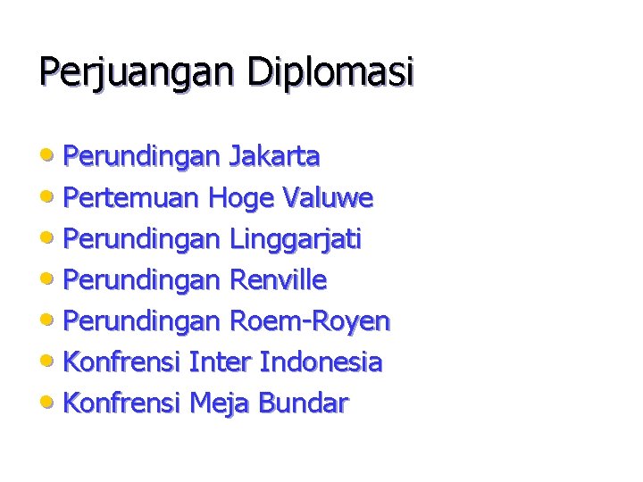 Perjuangan Diplomasi • Perundingan Jakarta • Pertemuan Hoge Valuwe • Perundingan Linggarjati • Perundingan