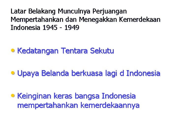 Latar Belakang Munculnya Perjuangan Mempertahankan dan Menegakkan Kemerdekaan Indonesia 1945 - 1949 • Kedatangan