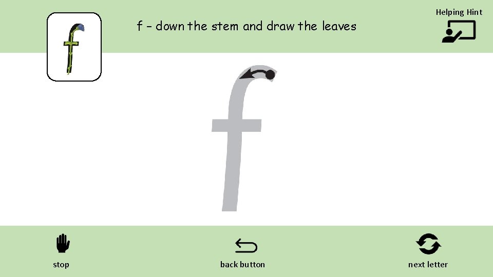 f – down the stem and draw the leaves stop back button Helping Hint