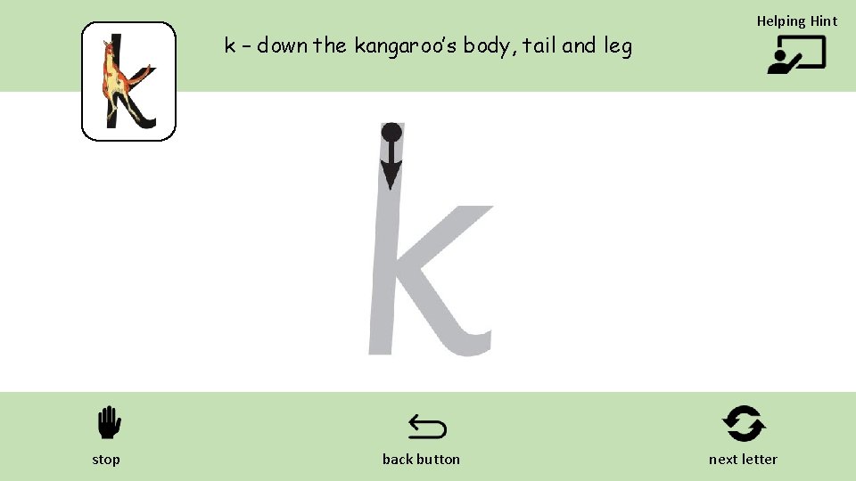 k – down the kangaroo’s body, tail and leg stop back button Helping Hint
