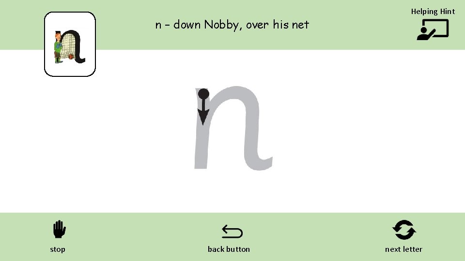 n – down Nobby, over his net stop back button Helping Hint next letter
