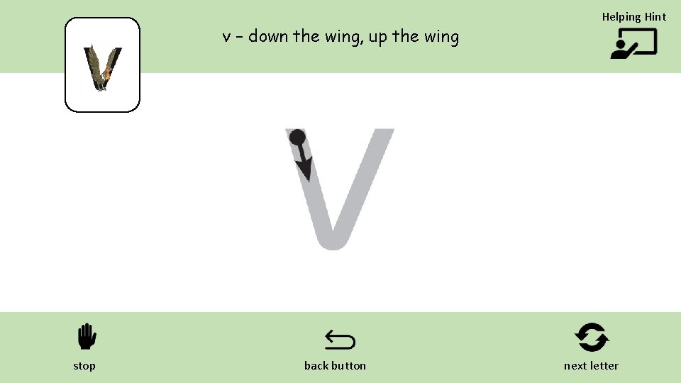 v – down the wing, up the wing stop back button Helping Hint next