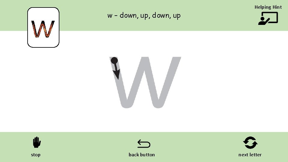 w – down, up, down, up stop back button Helping Hint next letter 